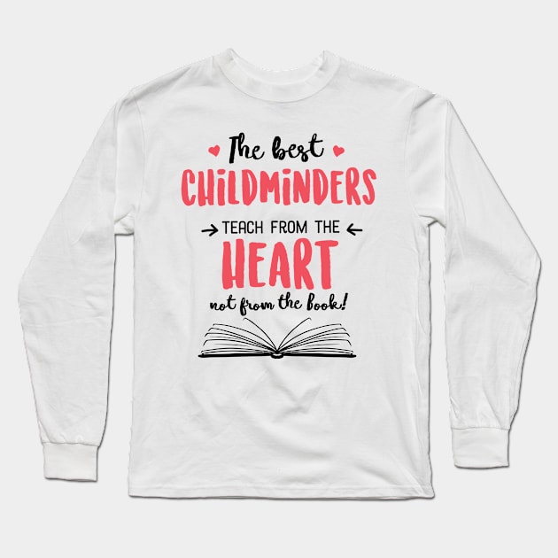 The best Childminders teach from the Heart Quote Long Sleeve T-Shirt by BetterManufaktur